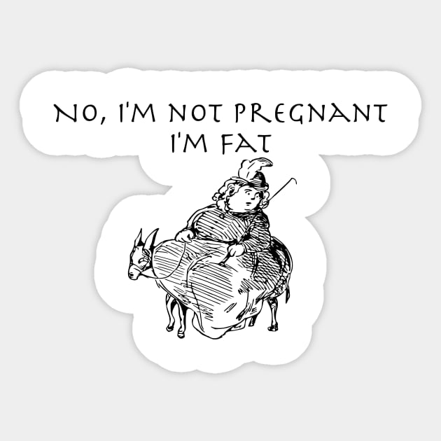 No I'm not Pregnant, I'm Fat with image Sticker by Humoratologist